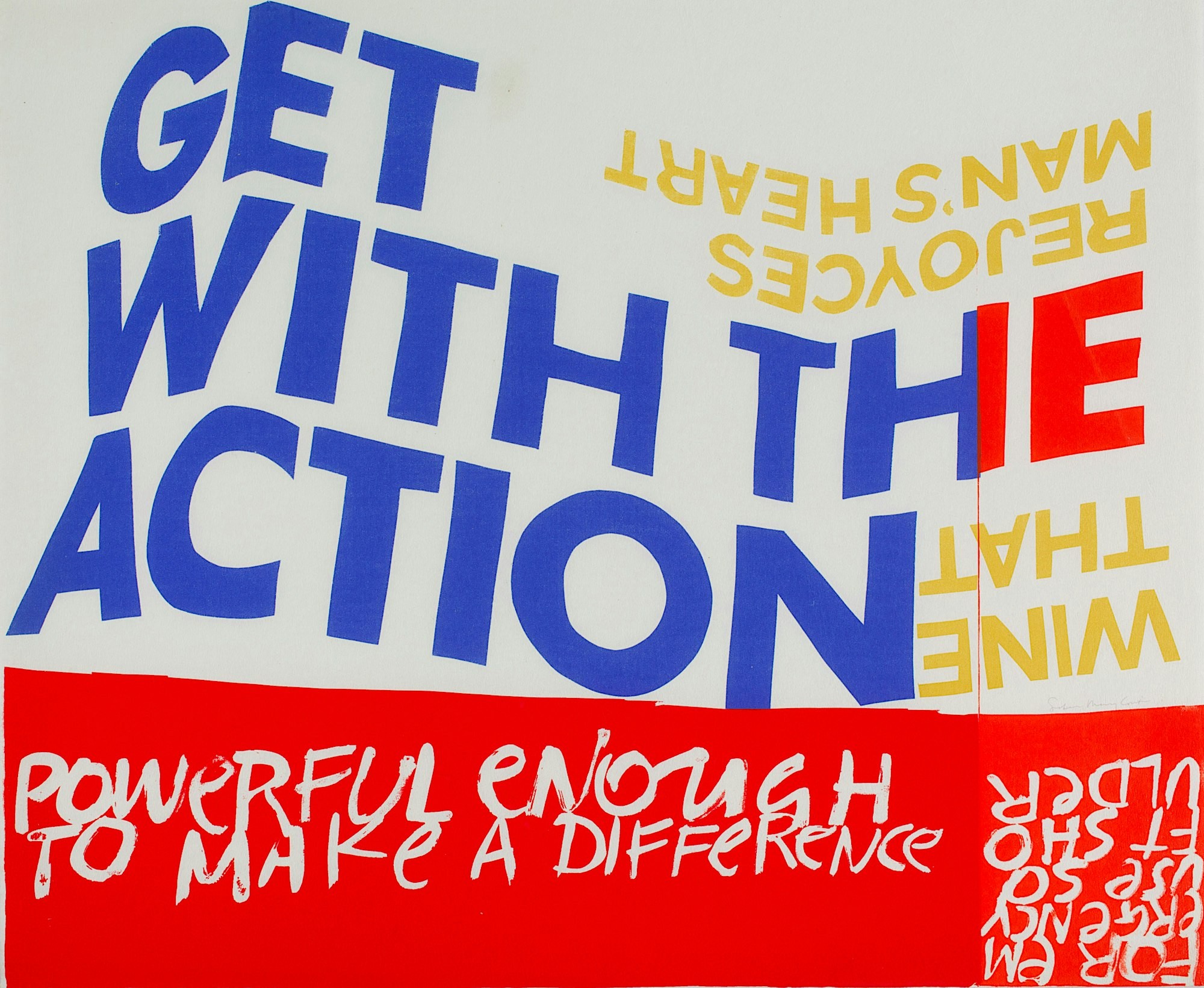 Serigraph (silk screen print) by Corita Kent entitled "for emergency use soft shoulder" from 1966. 

The top 2/3 shows bold blue, red and yellow letters on a white background. The bottom 1/3 has white text over a red background. The text is a joyous riot of rightside-up and upside-down letters at different angles. 

It say: "Get with the action. Wine that Rejoyces Man's Heart.  Powerful Enough To Make a Different. For Emergency Use Soft Shoulder."

Artwork via the Corita Center.