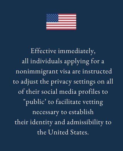 A dark blue background. At the top in the centre is a US flag. Below it is a text that reads: «Effective immediately, all individuals applying for a nonimmigrant visa are instructed to adjust the privacy settings on all of their social media profiles to «public» to facilitate vetting necessary to establish their identity and admissibility to the United States.»